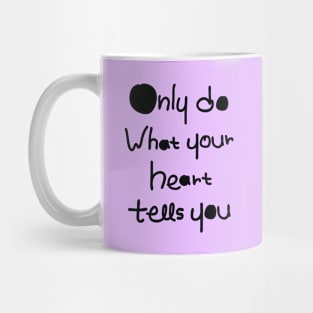 DO what your heart tells you Mug